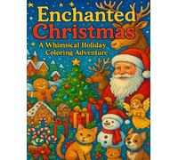 Enchanted Christmas: A Whimsical Holiday Coloring Adventure: Relaxing and Festive Coloring Pages Filled with Magical Christmas Cheer