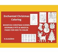 ENCHANTED CHRISTMAS COLORING: BOOKFUN CHRISTMAS SCENES, ADORABLE PETS & MAGICAL PAGES FOR KIDS TO COLOR