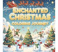 Enchanted Christmas Coloring Journey: Fun Holiday Adventures with Santa, Snowmen, and Friends - Bold & Easy Coloring Pages for Kids