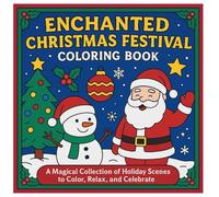 Enchanted Christmas Festival Coloring Book: A Magical Collection Of Holiday Scenes To Color, Relax, And Celebrate