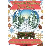 ENCHANTED CHRISTMAS SNOW GLOBES: Adult & Teens Colouring book with 50 Beautiful Winter Scenes, Festive Holiday Landscapes and Cute Animals. The Perfect Holiday Gift
