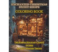 Enchanted Christmas Sweet Shops (Vol. 1): Delicious Holiday Candy Stores & Cozy Winter Treats - Premium Adult Coloring Book (Enchanted Christmas Village - Premium Holiday Coloring Collection)