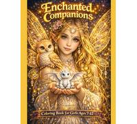 Enchanted Companions: A Magical Fantasy Coloring Book with Fairies, Mermaids,Elf Girls and Enchanted Animal Companions for Girls Ages 7-12 (Enchanted Coloring Book)