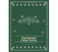 Enchanted Cottage Gardens: An Adult Coloring Book: 40 Enchanting Illustrations of Roses, Butterflies & Nature Scenes for Relaxation and Mindfulness