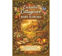 Enchanted Cottagecore Word Search: Easy to Read Cozy Woodland and Nature-Themed Word Search Puzzles for Relaxation, 50+ Puzzles, 6 x 9 inch, 110 pages