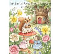 Enchanted Cozy Forest Friends Coloring Book: Whimsical Wildlife in Peaceful Everyday Adventures with Flowers, Nature & Cozy Moments