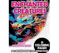 Enchanted Creatures - 50% Edition: Pages 1-50: Adult Coloring Book for Relaxing and Mindfulness
