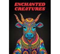 Enchanted Creatures: A Fantasy Coloring Adventure: A Magical Coloring Book of Elves, Enchanted Animals, and Mystical Creatures for Relaxation and Creativity