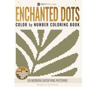 Enchanted Dots: Color By Number Coloring Book for Adults & Teens • Botanical Collection • Modern Satisfying Patterns (Color By Number Coloring Book: Hidden Minimalist Shapes Collection)