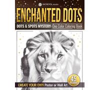 Enchanted Dots: DOTS & SPOTS MYSTERY - One Color Coloring Book, Create Your Own Poster Or Wall Art, Relaxation and Stress Relief Colouring Book For ... Discover Hidden Art on a Therapeutic Journey)
