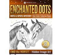 Enchanted Dots: Dots & Spots Mystery - One Color Coloring Book, Find The Horses Hidden Image Art, New Type of Pixel Art Challenges to Reveal for ... Discover Hidden Art on a Therapeutic Journey)