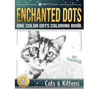 Enchanted Dots: One Color Coloring Book, Cats & Kittens - Relaxation and Stress Relief Colouring Book For Adults and Teens With Blank Dots To Fill In ... Discover Hidden Art on a Therapeutic Journey)