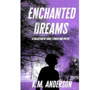 Enchanted Dreams: A Collection of Short Stories and Poetry