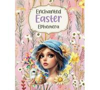 Enchanted Easter Ephemera: Cut and Collage for Scrapbooking, Junk Journals, Paper Crafts, Art Journaling, Vision Boards, Mixed Media, Collage Art, ... Card Making, School Art Projects, Kids Crafts