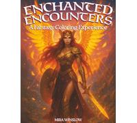 Enchanted Encounters: A Fantasy Coloring Experience: An Ethereal Coloring Book Featuring Magical Creatures, Mythical Heroes, and Enchanted Worlds for Kids, Teens, and Adults