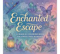Enchanted Escape: A Magical Coloring Book for Stress-Free Moments - Adult Relaxation & Mindfulness Art Therapy - Serene Designs for Calm, Creativity & Inner Peace (Sakura Kimoto's Coloring Books)