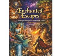 Enchanted Escapes: A Fantasy Coloring Book for Teens and Adults | Great for Vacations, Holidays, and Free Time!