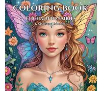 Enchanted Fairies and Majestic Unicorns Adult Coloring Book: A Magical Collection of Whimsical Fantasy Scenes for Stress Relief, Relaxation, and ... World of Magic, Wonder, and Fantasy Creatures