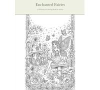 Enchanted Fairies Coloring Book for Adults: 30 Whimsical Garden Scenes to Color and Relax