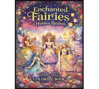 Enchanted Fairies Coloring Book for Adults and Teens: 50 Intricate Fairy Designs with Forest, Water, and Celestial Scenes for Stress Relief & Mindful Creativity