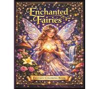 Enchanted Fairies Fantasy Coloring Book: Enchanted Fairies Fantasy Coloring Book for Adults: 69 Magical Fairy, Queen, King, Prince, Castle, and Enchanted Forest Coloring Pages