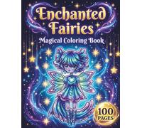 Enchanted Fairies: Magical Coloring Book for Teens and Adults with 100 Pages featuring Cute Fairies, Beautiful Flowers, and Midnight Backgrounds for Stress Relief (Mythical & Magical Realms Series)