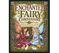 Enchanted Fairy Companions Fantasy Coloring Book: Relaxing Nature-Inspired Scenes of Friendship, Calm, and Creative Escape