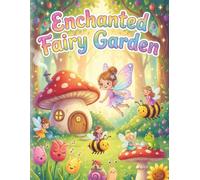 Enchanted Fairy Garden Coloring Book: Magical Forest, Mushroom Houses, and Cute Fantasy Pages for Kids Ages 4-10 (Cozy Retro & Whimsical Illustrations)