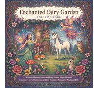 Enchanted Fairy Garden Coloring Book: Whimsical Fantasy Scenes with Fairy Houses, Magical Forests, Unicorns, Flowers, Mushrooms, and Cute Woodland Animals