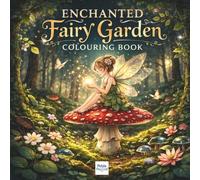 Enchanted Fairy Garden Colouring Book: A Magical Woodland Forest Fantasy Colouring Adventure for Kids Ages 6-10