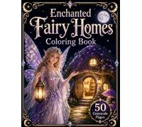 Enchanted Fairy Homes Coloring Book: Cozy Fairy Daily Life, Mushroom Cottages, Magical Fairy Houses and Black Background Grayscale Fantasy Coloring Pages for Adults and Teens