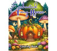 Enchanted Fairy House Coloring Book: 50 Magical Fantasy Fairy Houses, Cozy Fairy Cottages, Whimsical Forest Homes & Enchanted Garden Scenes for ... Fairy House Coloring Book for Adults and Kids