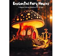 Enchanted Fairy Houses: A Magical Coloring Adventure for All Ages