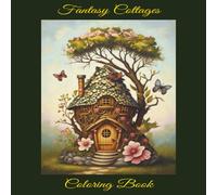 Enchanted Fairy Tale Cottages to Color: Relaxing Storybook Cottages for Adults Seeking Calm and Creativity