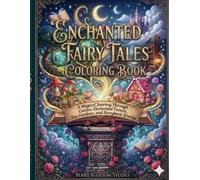 Enchanted Fairy Tales Coloring Book: A Magical Journey Through Castles, Enchanted Forests, Tea Gardens, and Storybook Worlds