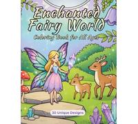 Enchanted Fairy World - Coloring Book for All Ages: 30 Magical Fairy Gardens, Mushroom Houses & Whimsical Creatures for Relaxation & Stress Relief