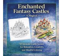 Enchanted Fantasy Castles - A Magical Coloring Journey for Adults: 50 Intricate Castle Scenes for Relaxation, Creativity, and Mindful Coloring