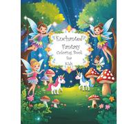 Enchanted Fantasy Coloring Book for Kids: Fairies, Unicorns, Elves & Magical Mushroom Houses