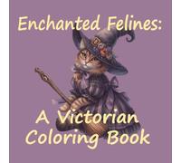 Enchanted Felines: A Victorian Coloring Book
