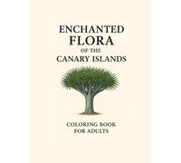 Enchanted flora of the Canary Islands: Adult coloring book