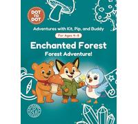 Enchanted Forest: Dot-to-Dot Book for Kids Ages 4-8: Fun Connect the Dots Activity Book with Forest Animals and Nature Puzzles for Kids (Adventures with Kit, Pip, and Buddy: Dot-to-Dot)