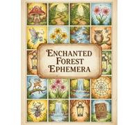 Enchanted Forest Ephemera: 120+ Beautiful Images Of Enchanted Forest Collection To Cut Out For Junk Journals, Decoupage, Card Making and other Paper Crafts