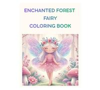 Enchanted Forest Fairy Coloring Book: Magical Woodland Fairies and Cute Fantasy Creatures for Kids Ages 4-8