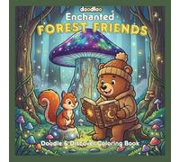 Enchanted Forest Friends: A Doodle & Discover Coloring Book for Teens and Adults: Cozy Woodland Animals, Fairy Magic & Treehouse Adventures - Stress Relief Coloring Book with 45 Unique Illustrations