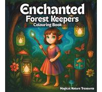 Enchanted Forest Keepers Colouring Book: 40 Whimsical Woodland Sprites with Magical Nature Treasures for Stress Relief Age: 12+ (Teens & Adults)