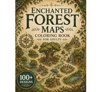 Enchanted Forest Maps Coloring Book for Adults: 100+ Magical Forest Maps, Hidden Woodland Kingdoms, Ancient Trees, Fairy Villages, Mystic Groves, ... Escape (The Fantasy Cartography Collection)