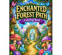 Enchanted Forest Path Coloring Book: Magical Woodland Trails, Fairy Gardens, Mushroom Houses and Whimsical Fantasy Coloring Pages