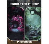 Enchanted Forest Photo Book: Whimsical Woodland Scenes With Magical Creatures Mystical Trees And Fantasy Elements In Enchanted Woods Photography