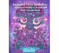 Enchanted Forest Sanctuaries: Whimsical Wildlife & Botanicals Adult Coloring Book (The Enchanted Escapes Coloring Collection)