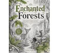Enchanted Forests: A Nature-Inspired Grayscale Coloring Book Featuring Lush Woodland Landscapes, Tall Canopy Trees, and Hidden Forest Animals (Enchanted Realms)